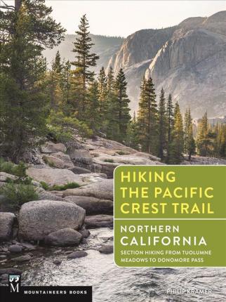 Hiking the Pacific Crest Trail: Northern California: Section Hiking from Tuolumne Meadows to Donomore Pass - Philip Kramer