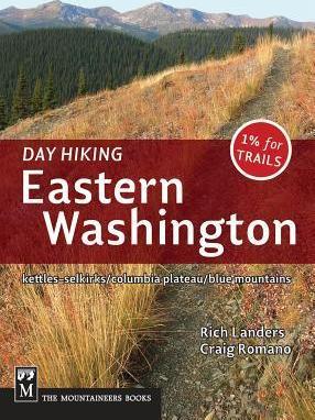Day Hiking Eastern Washington: Kettles-Selkirks * Columbia Plateau * Blue Mountains - Rich Landers