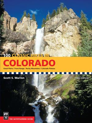 100 Classic Hikes in Colorado: Great Plains/Front Range/Rocky Mountains/Colorado Plateau - Scott Warren