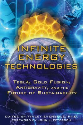 Infinite Energy Technologies: Tesla, Cold Fusion, Antigravity, and the Future of Sustainability - Finley Eversole
