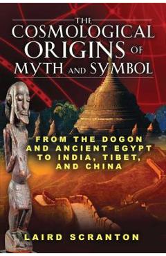 Coperta cărții 'The Cosmological Origins of Myth and Symbol: From the Dogon and Ancient Egypt to India, Tibet, and China - Laird'