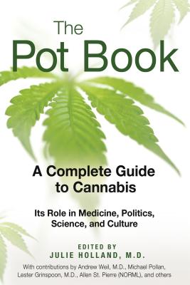The Pot Book: A Complete Guide to Cannabis: Its Role in Medicine, Politics, Science, and Culture - Julie Holland