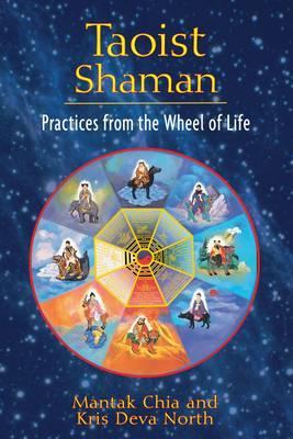 Taoist Shaman: Practices from the Wheel of Life - Mantak Chia