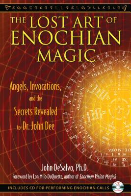 The Lost Art of Enochian Magic: Angels, Invocations, and the Secrets Revealed to Dr. John Dee [With CD (Audio)] - John Desalvo