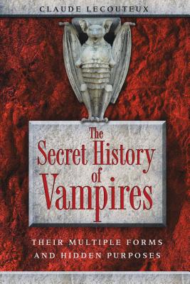 The Secret History of Vampires: Their Multiple Forms and Hidden Purposes - Claude Lecouteux