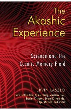 Coperta cărții 'The Akashic Experience: Science and the Cosmic Memory Field - Ervin Laszlo'