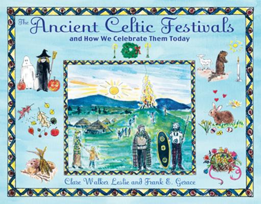 The Ancient Celtic Festivals: And How We Celebrate Them Today - Clare Walker Leslie