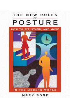 Coperta cărții 'The New Rules of Posture: How to Sit, Stand, and Move in the Modern World - Mary Bond'