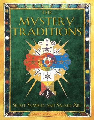 The Mystery Traditions: Secret Symbols and Sacred Art - James Wasserman