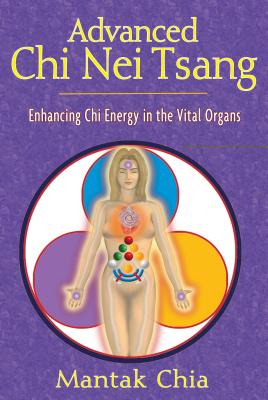 Advanced Chi Nei Tsang: Enhancing Chi Energy in the Vital Organs - Mantak Chia
