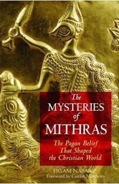Coperta cărții 'The Mysteries of Mithras: The Pagan Belief That Shaped the Christian World - Payam Nabarz'