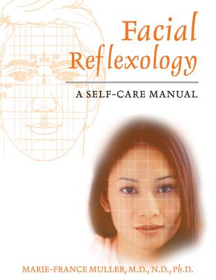 Facial Reflexology: A Self-Care Manual - Marie-france Muller