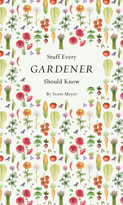 Stuff Every Gardener Should Know - Scott Meyer