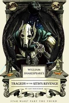 William Shakespeare's Tragedy of the Sith's Revenge: Star Wars Part the Third - Ian Doescher