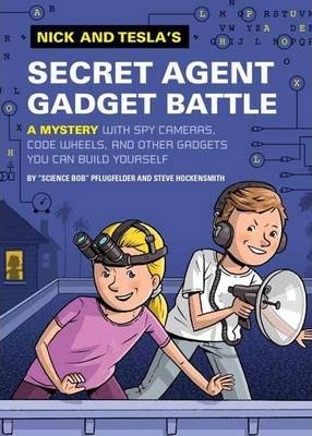 Nick and Tesla's Secret Agent Gadget Battle: A Mystery with Spy Cameras, Code Wheels, and Other Gadgets You Can Build Yourself - Bob Pflugfelder