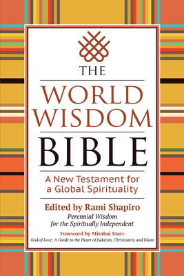 The World Wisdom Bible: A New Testament for a Global Spirituality - Rami Shapiro