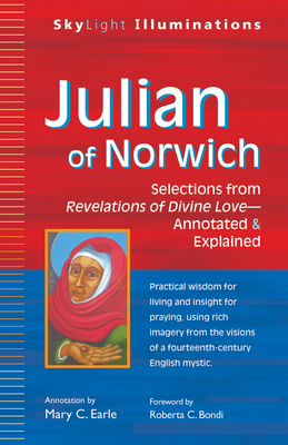 Julian of Norwich: Selections from Revelations of Divine Love--Annotated & Explained - Mary C. Earle