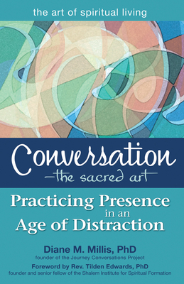 Conversation--The Sacred Art: Practicing Presence in an Age of Distraction - Diane M. Millis