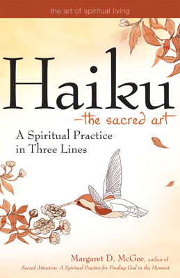 Haiku--The Sacred Art: A Spiritual Practice in Three Lines - Margaret D. Mcgee