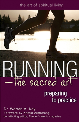 Running--The Sacred Art: Preparing to Practice - Warren A. Kay