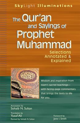 The Qur'an and Sayings of Prophet Muhammad: Selections Annotated & Explained - Yusuf Ali