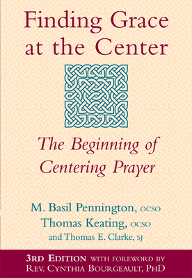 Finding Grace at the Center (3rd Edition): The Beginning of Centering Prayer - M. Basil Pennington