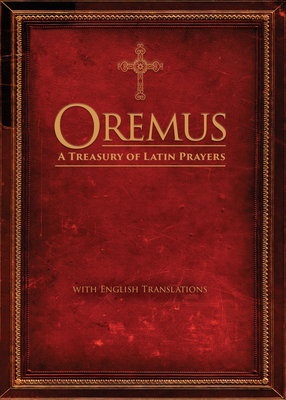 Oremus: A Treasury of Latin Prayers with English Translations - Ave Maria Press