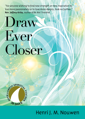Draw Ever Closer - Henri J. M. Nouwen