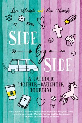 Side by Side: A Catholic Mother-Daughter Journal - Lori Ubowski