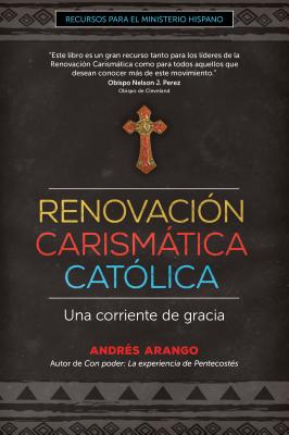 Renovaci�n Carism�tica Cat�lica: Una Corriente de Gracia - Andr�s Arango