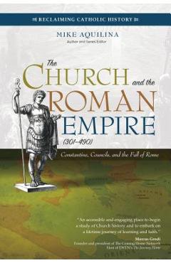 Poza produsului The Church and the Roman Empire (301-490): Constantine, Councils, and the Fall of Rome - Mike Aquilina