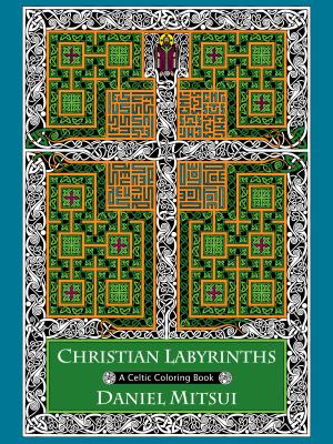 Christian Labyrinths: A Celtic Coloring Book - Daniel Mitsui