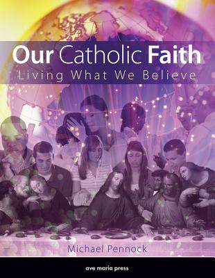 Our Catholic Faith (Student Text) - Michael Pennock