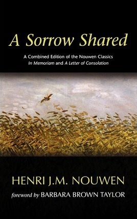 A Sorrow Shared: A Combined Edition of the Nouwen Classics in Memoriam and a Letter of Consolation - Henri J. M. Nouwen