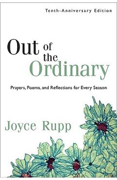 Poza produsului Out of the Ordinary: Prayers, Poems, and Reflections for Every Season - Joyce Rupp