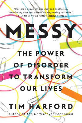 Messy: The Power of Disorder to Transform Our Lives - Tim Harford