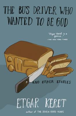 The Bus Driver Who Wanted to Be God & Other Stories - Etgar Keret