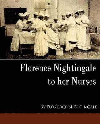 Florence Nightingale - To Her Nurses (New Edition) - Nightingale Florence Nightingale