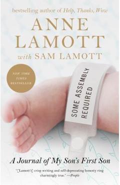 Coperta cărții 'Some Assembly Required: A Journal of My Son's First Son - Anne Lamott'