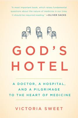 God's Hotel: A Doctor, a Hospital, and a Pilgrimage to the Heart of Medicine - Victoria Sweet
