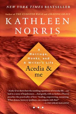 Acedia & Me: A Marriage, Monks, and a Writer's Life - Kathleen Norris