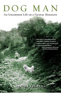 Poza produsului Dog Man: An Uncommon Life on a Faraway Mountain - Martha Sherrill
