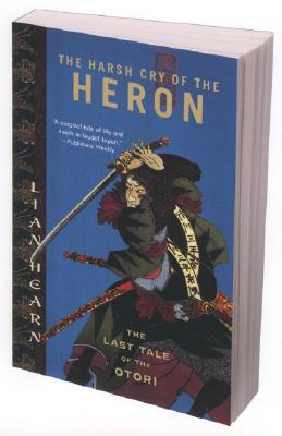 The Harsh Cry of the Heron: The Last Tale of the Otori - Lian Hearn