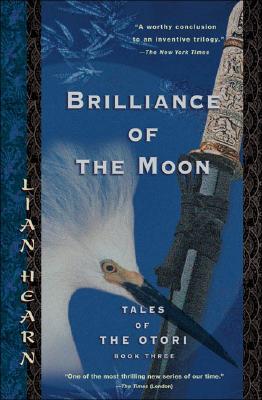 Brilliance of the Moon: Tales of the Otori, Book Three - Lian Hearn