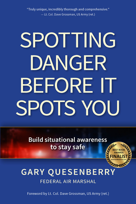 Spotting Danger Before It Spots You: Build Situational Awareness to Stay Safe - Gary Dean Quesenberry