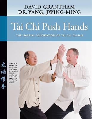 Tai Chi Push Hands: The Martial Foundation of Tai Chi Chuan - Jwing-ming Yang