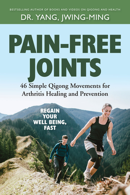 Pain-Free Joints: 46 Simple Qigong Movements for Arthritis Healing and Prevention - Jwing-ming Yang