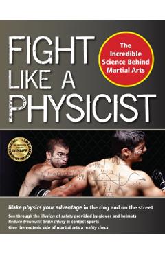 Fight Like a Physicist: The Incredible Science Behind Martial Arts - Jason Thalken
