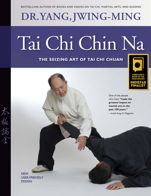 Tai Chi Chin Na: The Seizing Art of Tai Chi Chuan - Jwing-ming Yang