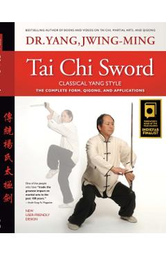 Tai Chi Sword Classical Yang Style: The Complete Form, Qigong, and Applications - Jwing-ming Yang